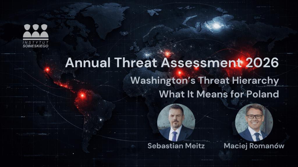 Annual Threat Assessment 2026: Washington’sThreat Hierarchy and What It Means for Poland