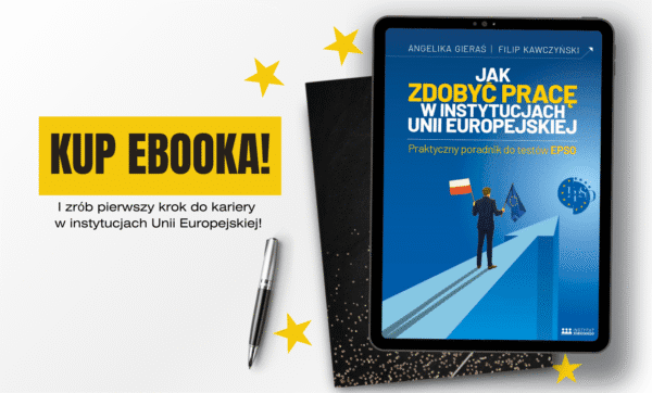 Jak zdobyć pracę w instytucjach Unii Europejskiej – praktyczny poradnik po testach EPSO
