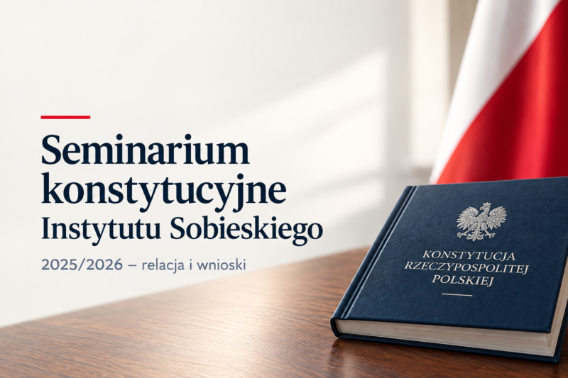 Seminarium konstytucyjne Instytutu Sobieskiego 2025/2026 – relacja i wnioski