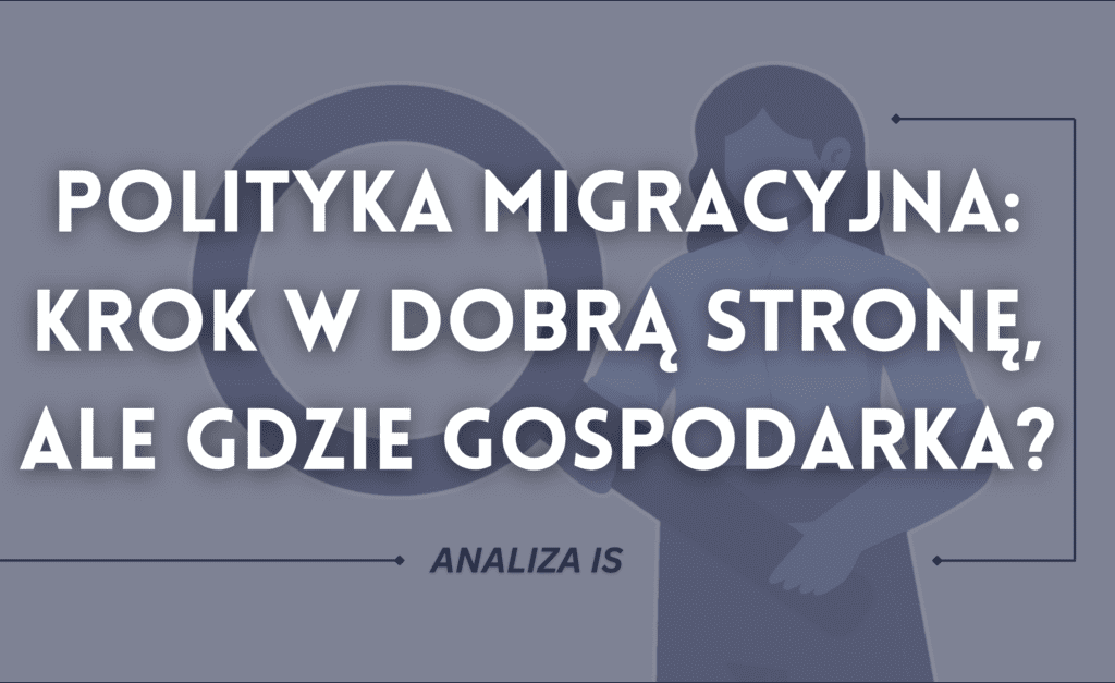 Polityka migracyjna: krok w dobrą stronę, ale gdzie gospodarka?
